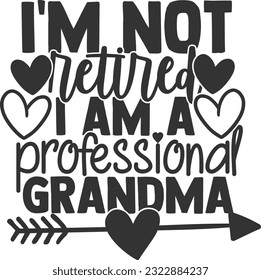 I'm Not Retired I Am A Professional Grandma - Best Grandma