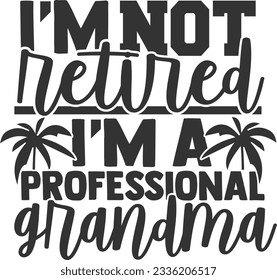 I'm Not Retired I'm A Professional Grandma - Retired Design