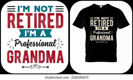 I'm not retired I'm a professional grandma. Retirement hand drawn lettering phrase. Retired vector design and illustration. Best for t shirt, posters, greeting cards, prints, graphics, e commerce.