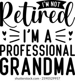 I'm Not Retired I'm A Professional Grandma T-shirt , T-shirt Design, Retirement Quotes, Retired Shirt, Gift, Cut Files Cricut, Funny, Shirt