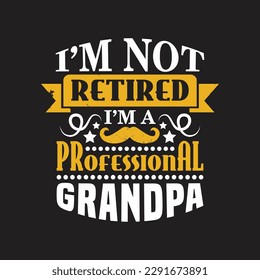 I'm not retired i'm a professional grandpa - dad typographic quotes design vector.