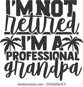 I'm Not Retired I'm A Professional Grandpa - Retired Design