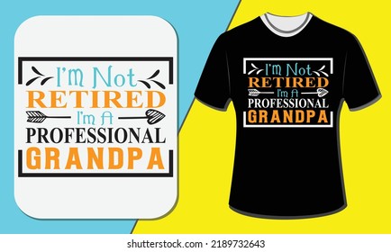 I am not retired I'm a professional grandpa, grandparents day t-shirt design