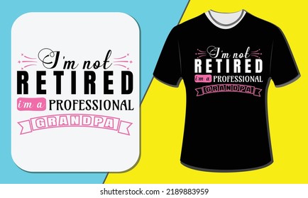 I am not retired I'm a professional grandpa, grandparents day t-shirt design
