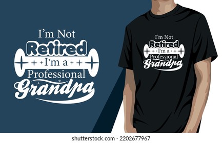 I'm not retired I'm a professional grandpa, grandparents day t shirt design