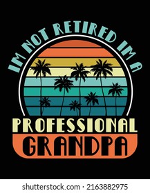 I'm Not Retired I'm A Professional Grandpa Shirt. Funny Fathers Day Retired Grandpa T-Shirt