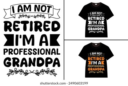 I Am Not Retired I'm a Professional Grandpa T-shirt, grandparents day, typography, grandfather, grandmother t shirt design