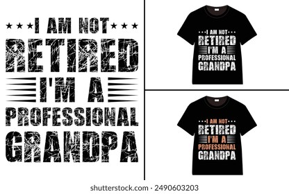 I Am Not Retired I'm a Professional Grandpa T-shirt, grandparents day, typography, grandfather, grandmother t shirt design