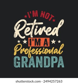 I'm Not Retired I'm A Professional Grandpa. T-Shirt Design, Posters, Greeting Cards, Textiles, and Sticker Vector Illustration