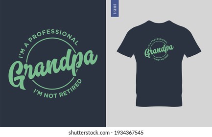 I am not retired, I'm a professional grandpa typography t-shirt design. stylish t-shirt and apparel trendy design. Suitable for clothing printing business. 