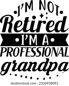 I'm not retired I'm professional grandpa vector file, Retired svg svg