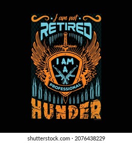 I am not retired I am professional Hunter t-shirt design