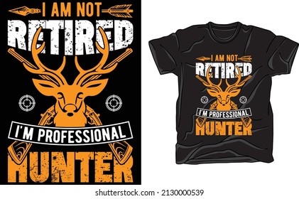 I am not retired i am professional hunter t-shirt design for hunting