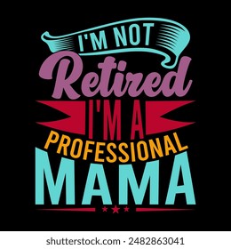 I'm Not Retired I'm A Professional Mama, Valentine Day Gift For Mama, Retired Mama Quote, Mama Lover Gift For Family Vintage Design