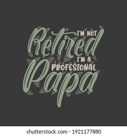 I am not retired, I am a professional PAPA
