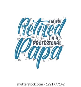 I am not retired, I am a professional PAPA