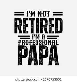 I'm not retired i'm professional papa, Father day t-shirt design