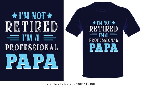 I am not retired i am a professional papa father's day tshirt design
