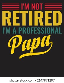 I'm not retired I'm a professional Papa T Shirt Fathers Day Gift