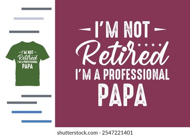 I'm not retired I'm a professional papa t shirt design