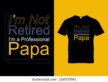 I'm Not Retired I'm a Professional Papa T-shirt Design 