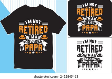 I'm not Retired I'm a professional papa . T-shirt design. Vector Illustration.