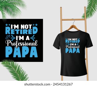 I'm not retired; I'm a professional papa T-Shirt Design