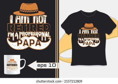 I am not retired i'm a professional papa typography t-shirt design