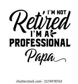 
I'm Not Retired I'm A Professional Papais a vector design for printing on various surfaces like t shirt, mug etc. 
