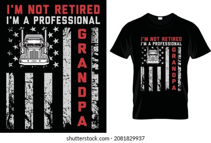 I am not retired I'm Professional Trucker Grandpa trucker t shirt truck driver t shirt