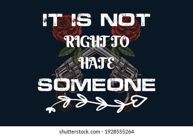 It is not right to haje someone-shirt design.