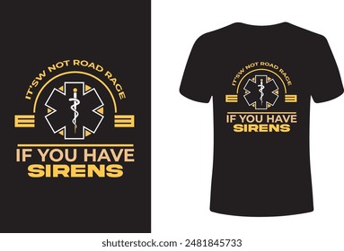 It's Not Road Rage if You Have Sirens EMT EMS Paramedic Vector T-Shirt Design. Vector Design.