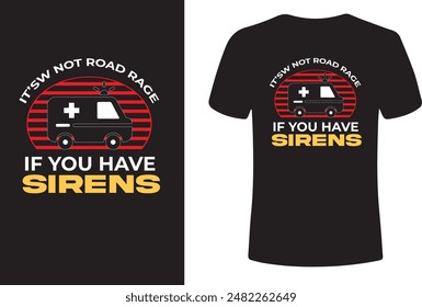 It's Not Road Rage if You Have Sirens EMT EMS Paramedic Vector T-Shirt Design . vector design