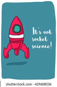 It's not rocket science. (Rocket Ship Vector Illustration Quote Poster Design)