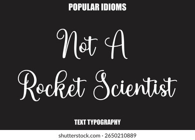 Not A Rocket Scientist text Calligrathy Stylist Idioms