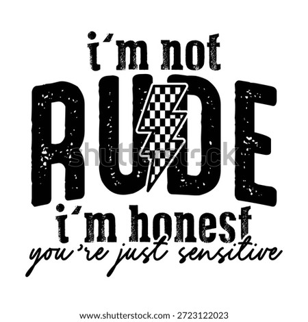 i’m not rude i’m honest you’re just sensitive typography t shirt design