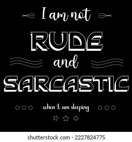 I am Not Rude and Sarcastic Funny Quotes T-shirt Graphics