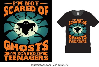 I'm Not Scared Of Ghosts I'm Scared Of Teenagers, Halloween t shirt design,  Unique , Colorful, eye-catching and High-Quality “Halloween T-Shirt design” Halloween t-shirt design template 