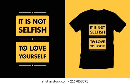 It is not selfish to love yourself  typography t shirt design modern typography quotes t shirt design vector