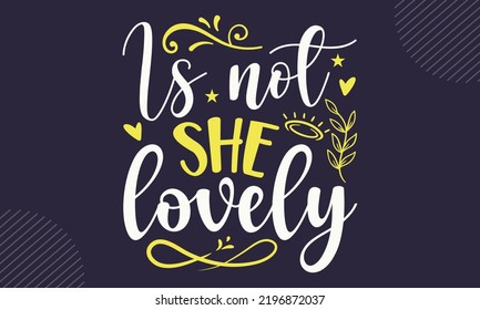 Is Not She Lovely - cute babby saying T shirt Design, Hand lettering illustration for your design, Modern calligraphy, Svg Files for Cricut, Poster, EPS