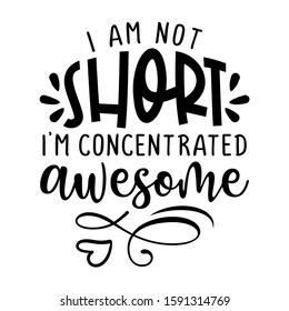 I am not short, I am concentrated awesome - inspirational lettering design for posters, flyers, t-shirts, cards, invitations, stickers, banners. Hand painted brush pen modern calligraphy.