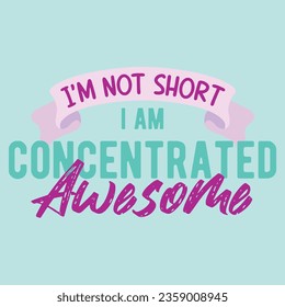 I'm Not Short. Funny sarcastic lettering quote. Typography sarcasm quote poster design.