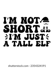 I’m not short I’m just a tall elf, Christmas SVG, Funny Christmas Quotes, Winter SVG, Merry Christmas, Santa SVG, typography, vintage, t shirts design, Holiday shirt svg