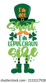 I'm not short, i am leprechaun size. Funny slogan with green hat, mustache and shoes for St. Patrick's Day.