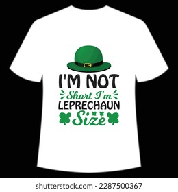 I'm not short I'm leprechaun size Happy St Patrick's day shirt print template, St Patrick's design, typography design for Irish day, women day, lucky clover, Irish gift