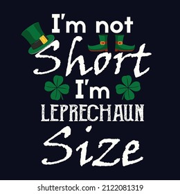 I'm not short I'm leprechaun size - St. Patrick's day quote vector t shirt design