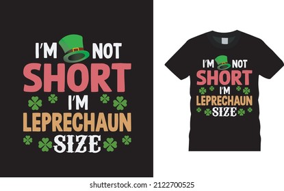 I'm Not Short I'm Leprechaun Size T shirt, apparel, vector illustration, graphic template, print on demand, textile fabrics, retro style, typography, vintage, st patrick day t shirt design