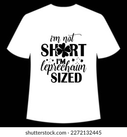 I'm Not Short I'm Leprechaun Sized, St. Patrick's Day Shirt Print Template, Lucky Charms, Irish, everyone has a little luck Typography Design