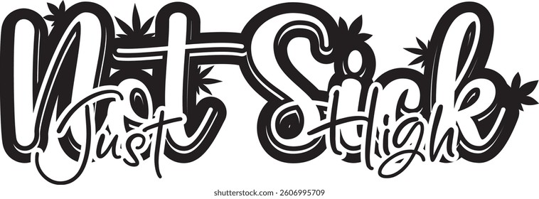 Not sick, just high design, 420 design, 4-20 celebration, vector file