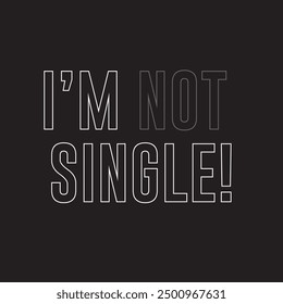 i am not single funny typography graphic print , Abstract fashion drawing and creative design for t-shirts, mugs, graphic tee, sweatshirt, cases, etc. Illustration in modern style for clothes.